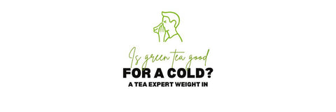 Is green tea good for a cold_ A Tea Expert Weight in